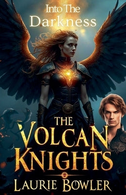 The Volcan Knights: Into The Darkness by Bowler, Laurie