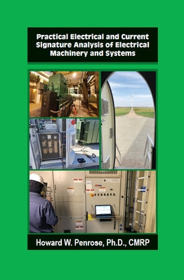 Practical Electrical and Current Signature Analysis of Electrical Machinery and Systems by Penrose, Howard