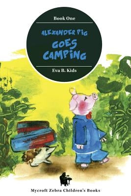 Alexander Pig Goes Camping by Kids, Eva B.