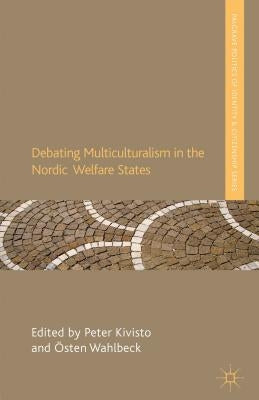 Debating Multiculturalism in the Nordic Welfare States by Kivisto, P.