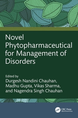 Novel Phytopharmaceutical for Management of Disorders by Nandini Chauhan, Durgesh