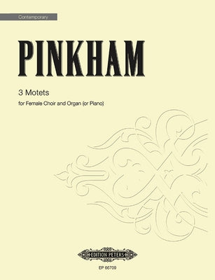3 Motets: For Female Choir and Organ (Piano) Revised Version from 1975, Choral Octavo by Pinkham, Daniel