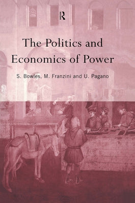 The Politics and Economics of Power by Bowles, Samuel