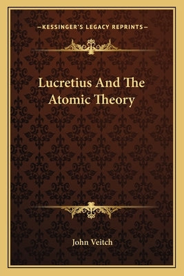 Lucretius And The Atomic Theory by Veitch, John