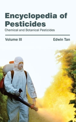 Encyclopedia of Pesticides: Volume III (Chemical and Botanical Pesticides) by Tan, Edwin