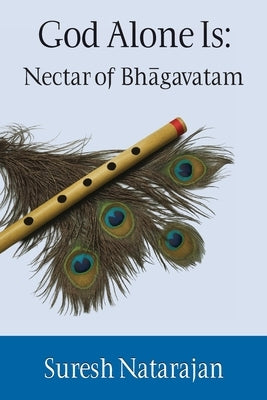 God Alone Is: Nectar of Bhagavatam by Natarajan, Suresh