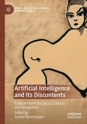 Artificial Intelligence and Its Discontents: Critiques from the Social Sciences and Humanities by Hanemaayer, Ariane