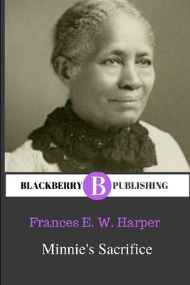 Minnie's Sacrifice by Harper, Frances Ellen Watkins