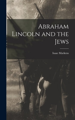 Abraham Lincoln and the Jews by Markens, Isaac