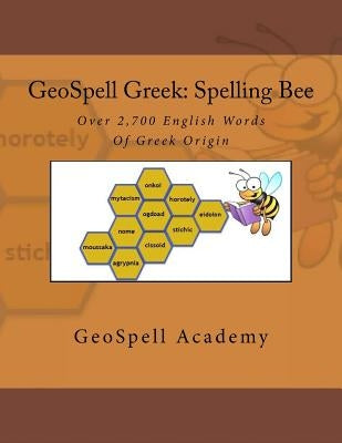 GeoSpell Greek: Spelling Bee Words: Over 2,700 English Spelling Bee Words Of Greek Origin by Manku, Geetha