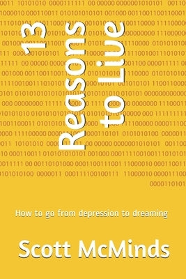 13 Reasons to Live: How to go from depression to dreaming by McMinds, Scott
