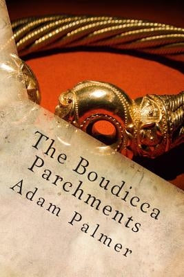 The Boudicca Parchments by Palmer, Adam