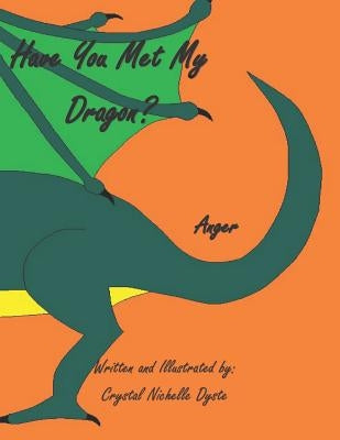 Have You Met My Dragon?: Anger by Dyste, Crystal Nichelle
