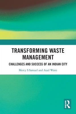 Transforming Waste Management: Challenges and Success of an Indian City by Samuel, Mercy S.