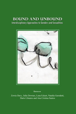 Bound and Unbound: Interdisciplinary Approaches to Genders and Sexualities by Davy, Zowie