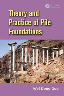 Theory and Practice of Pile Foundations by Guo, Wei Dong