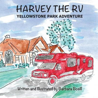 Harvey the RV: Yellowstone Park Adventure by Bosill, Barbara
