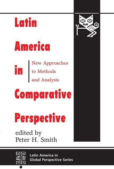 Latin America In Comparative Perspective: New Approaches To Methods And Analysis by Smith, Peter H.