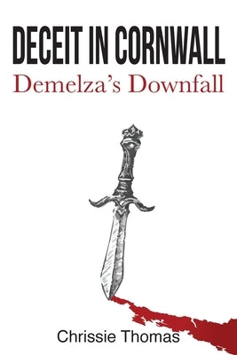 Deceit in Cornwall: Demelza's Downfall:: Demelza's Downfall by Adey, Abbirose