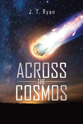 Across the Cosmos by Ryan, J. T.