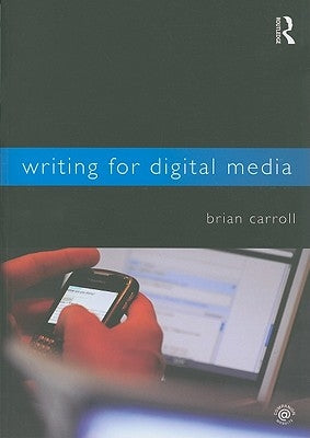 Writing for Digital Media by Carroll, Brian
