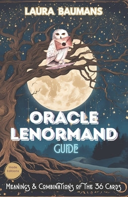 Guide Oracle Lenormand: Meanings & Combinations of the 36 Cards, 7 Reading Models simple and intuitive & tool for creating the Large Reading B by Iliade, Edition