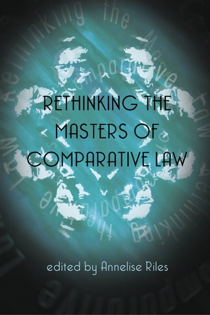 Rethinking the Masters of Comparative Law by Riles, Annelise