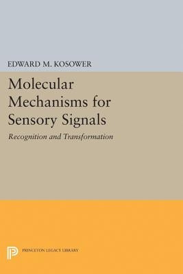 Molecular Mechanisms for Sensory Signals: Recognition and Transformation by Kosower, Edward M.