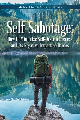 Self-Sabotage: How to Minimize Self-Destructiveness and Its Negative Impact on Others by Church, Michael