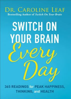 Switch on Your Brain Every Day: 365 Readings for Peak Happiness, Thinking, and Health by Leaf, Caroline