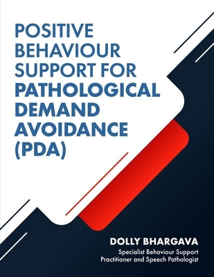 Positive Behaviour Support for Pathological Demand Avoidance by Bhargava, Dolly