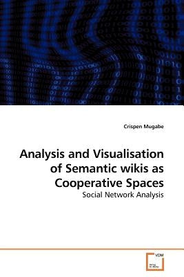 Analysis and Visualisation of Semantic wikis as Cooperative Spaces by Mugabe, Crispen