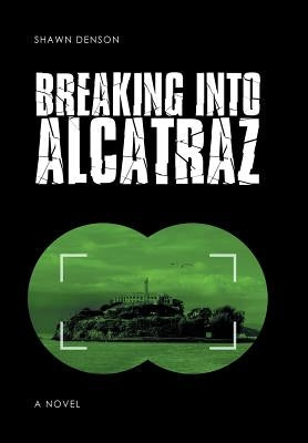 Breaking into Alcatraz by Denson, Shawn