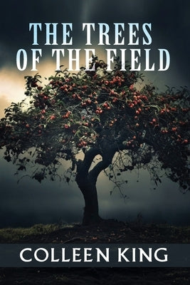The Trees of the Field: Addie, 1950 by King, Colleen