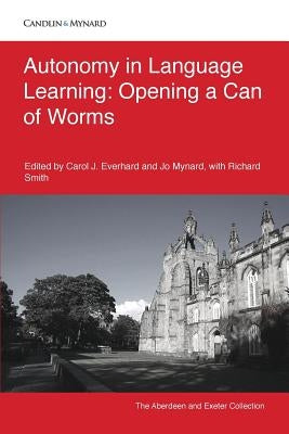 Autonomy in Language Learning: Opening a Can of Worms by Everhard, Carol J.