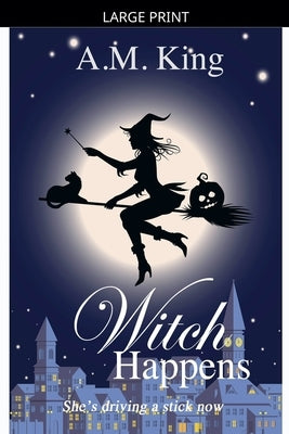 Witch Happens by King, A. M.