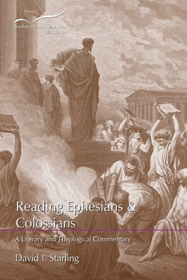 Reading Ephesians and Colossians: A Literary and Theological Commentary by Starling, David I.