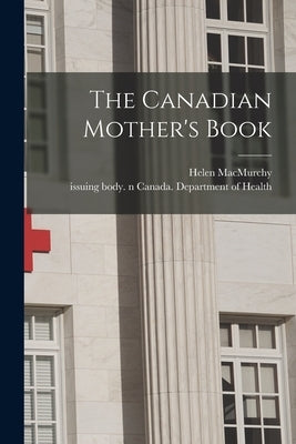 The Canadian Mother's Book by Macmurchy, Helen 1862-1940