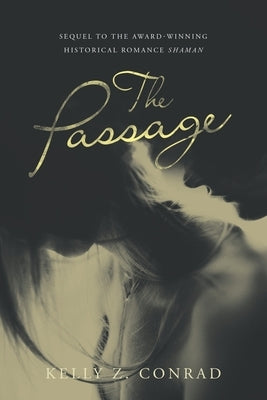 The Passage: Sequel to the Award-Winning Historical Romance Shaman by Conrad, Kelly Z.