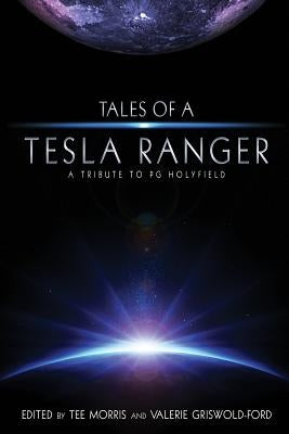 Tales of a Tesla Ranger: A Tribute to PG Holyfield by Morris, Tee