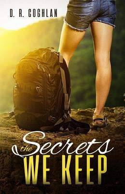 The Secrets We Keep: A Love Story by Coghlan, D. R.