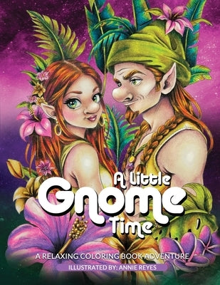 A Little Gnome Time. A Relaxing Coloring Book Adventure by Reyes, Annie