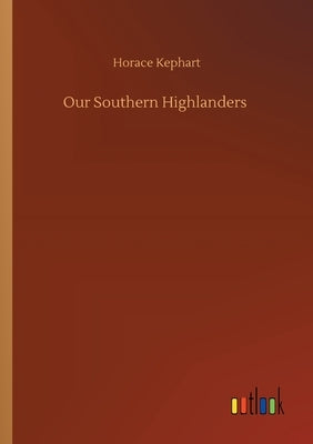 Our Southern Highlanders by Kephart, Horace