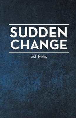 Sudden Change by Felix, G. T.