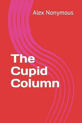 The Cupid Column by Nonymous, Alex