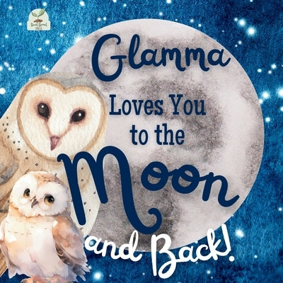 Glamma Loves You to the Moon and Back: A Beautiful Story of Love That Stretches as Far as the Stars by Press, Sweet Sprout