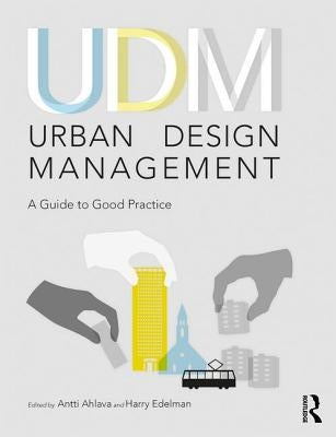 Urban Design Management: A Guide to Good Practice by Ahlava, Antti