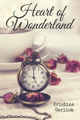 Heart of Wonderland by Garlick, Kristina