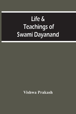 Life & Teachings Of Swami Dayanand by Prakash, Vishwa