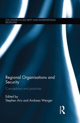 Regional Organisations and Security: Conceptions and practices by Aris, Stephen